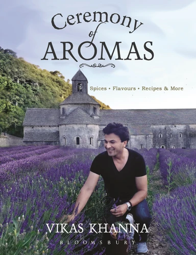 Ceremony of Aromas: Spices, Flavour, Recipes and More book cover by Vikas Khanna