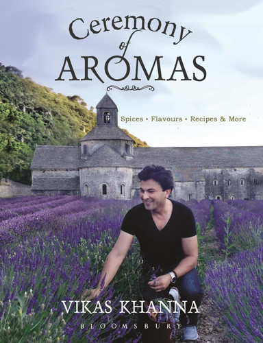 Ceremony of Aromas: Spices, Flavour, Recipes and More book cover by Vikas Khanna