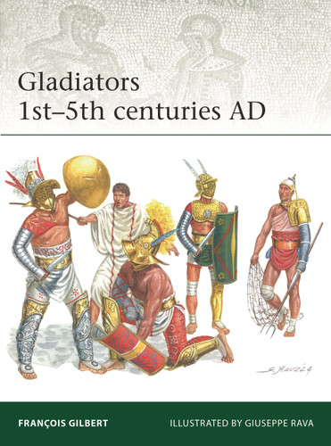 Gladiators 1st–5th centuries AD (Elite #258) book cover by François Gilbert