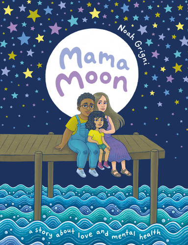 Mama Moon: A Story About Love and Mental Health book cover by Noah Grigni