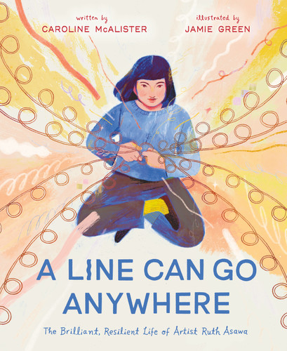 A Line Can Go Anywhere: The Brilliant, Resilient Life of Artist Ruth Asawa book cover by Caroline McAlister