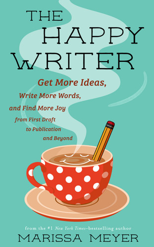 The Happy Writer: Get More Ideas, Write More Words, and Find More Joy from First Draft to Publication and Beyond book cover by Marissa Meyer