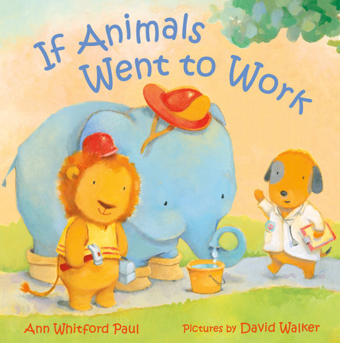 If Animals Went to Work (If Animals Kissed Good Night) book cover by Ann Whitford Paul