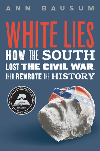 White Lies: How the South Lost the Civil War, Then Rewrote the History book cover by Ann Bausum