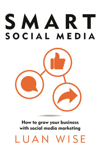 Smart Social Media: How to grow your business with social media marketing book cover by Luan Wise