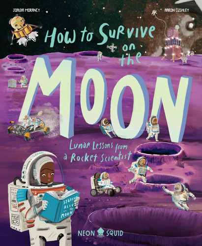 How to Survive on the Moon: Lunar Lessons from a Rocket Scientist (Extreme Survival Guides) book cover by Joalda Morancy, Neon Squid