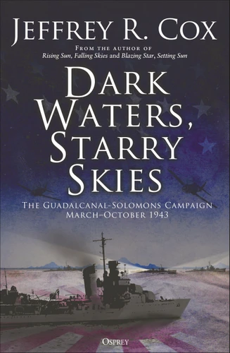 Dark Waters, Starry Skies: The Guadalcanal-Solomons Campaign, March–October 1943 book cover by Jeffrey Cox