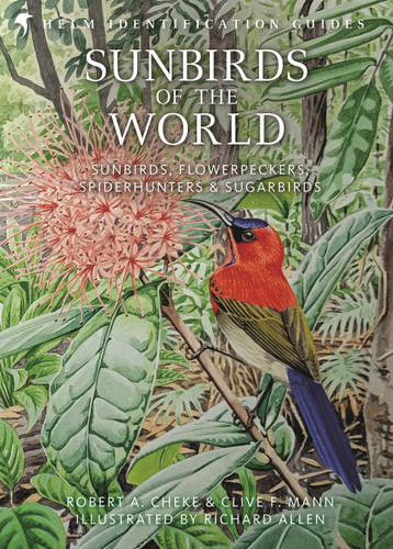 Sunbirds of the World: Sunbirds, Flowerpeckers, Spiderhunters and Sugarbirds, Second Edition (Helm Identification Guides) book cover by Robert A. Cheke, Clive F. Mann