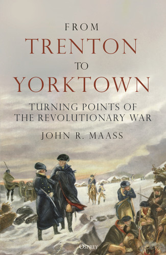 From Trenton to Yorktown: Turning Points of the Revolutionary War book cover by John R. Maass