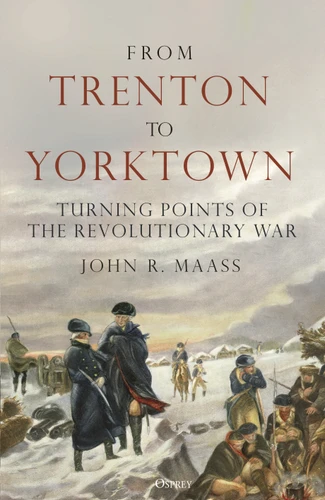 From Trenton to Yorktown: Turning Points of the Revolutionary War book cover by John R. Maass