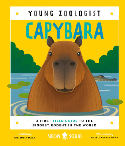 Capybara (Young Zoologist): A First Field Guide to the Biggest Rodent in the World (Young Zoologist) book cover by Neon Squid, Dr. Julia Mata