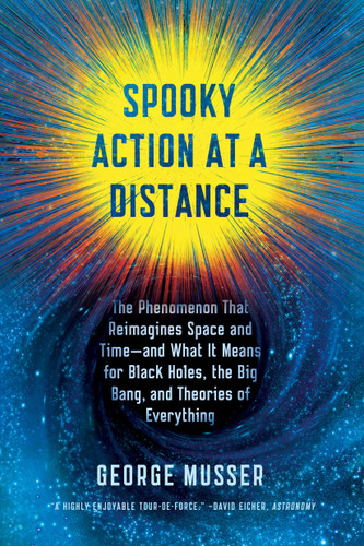 Spooky Action at a Distance: The Phenomenon That Reimagines Space and Time--and What It Means for Black Holes, the Big Bang, and Theories of Everything book cover by George Musser