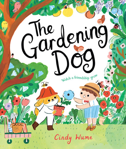 The Gardening Dog: Watch a friendship grow book cover by Cindy Wume