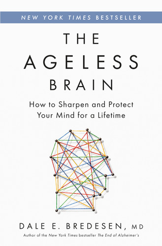 The Ageless Brain: How to Sharpen and Protect Your Mind for a Lifetime book cover by Dale E. Bredesen, MD