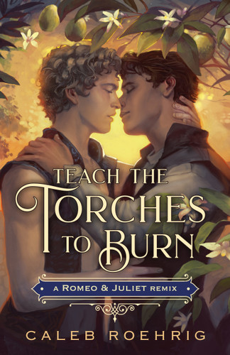 Teach the Torches to Burn: A Romeo & Juliet Remix (Remixed Classics #7) book cover by Caleb Roehrig