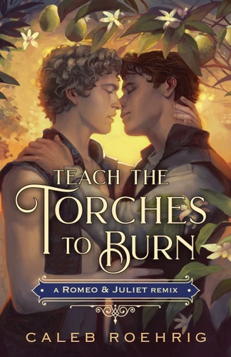 Teach the Torches to Burn: A Romeo & Juliet Remix (Remixed Classics #7) book cover by Caleb Roehrig
