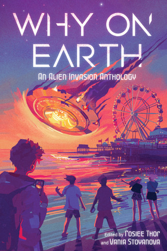 Why on Earth: An Alien Invasion Anthology book cover by Vania Stoyanova, Rosiee Thor