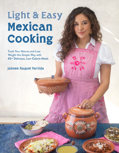 Light & Easy Mexican Cooking: Track Your Macros and Lose Weight the Simple Way with 60+ Delicious, Low-Calorie Meals book cover by Jaimee Raquel Partida
