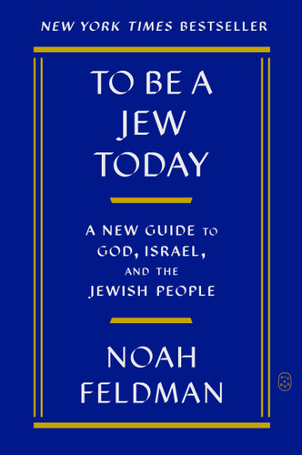 To Be a Jew Today: A New Guide to God, Israel, and the Jewish People book cover by Noah Feldman