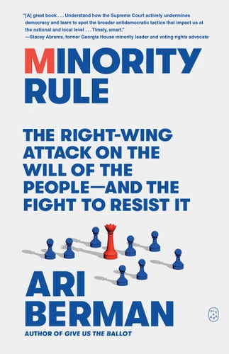 Minority Rule: The Right-Wing Attack on the Will of the People—and the Fight to Resist It book cover by Ari Berman