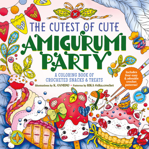 The Cutest of Cute Amigurumi Party: A Coloring Book of Crocheted Snacks & Treats book cover by K. Camero, Rika