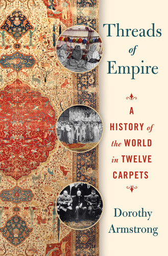 Threads of Empire: A History of the World in Twelve Carpets book cover by Dorothy Armstrong