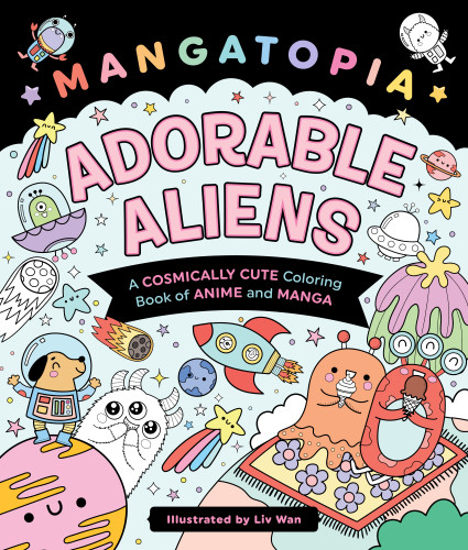 Mangatopia: Adorable Aliens: A Cosmically Cute Coloring Book of Anime and Manga book cover by Liv Wan