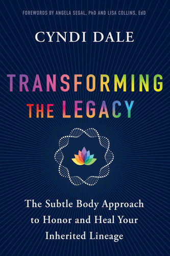 Transforming the Legacy: The Subtle Body Approach to Honor and Heal Your Inherited Lineage book cover by Cyndi Dale
