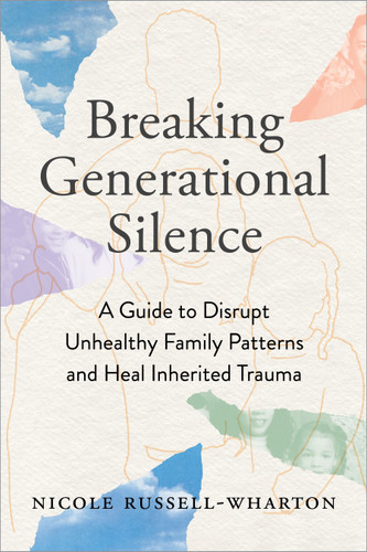 Breaking Generational Silence: A Guide to Disrupt Unhealthy Family Patterns and Heal Inherited Trauma book cover by Nicole Russell-Wharton