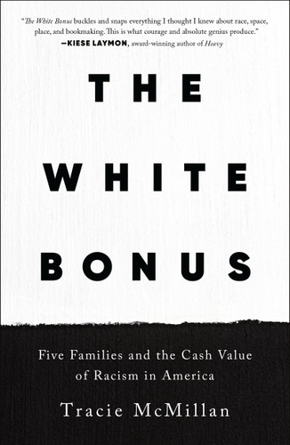 The White Bonus: Five Families and the Cash Value of Racism in America book cover by Tracie McMillan
