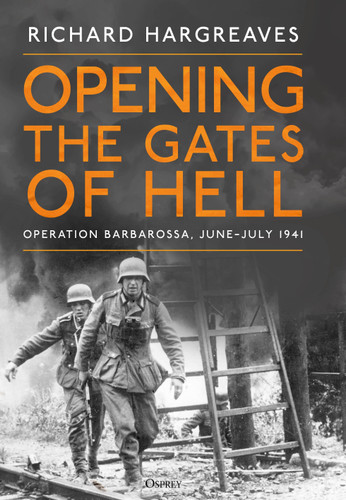 Opening the Gates of Hell: Operation Barbarossa, June–July 1941 book cover by Richard Hargreaves