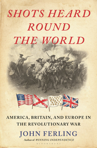 Shots Heard Round the World: America, Britain, and Europe in the Revolutionary War book cover by John Ferling