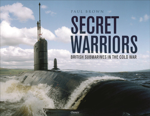Secret Warriors: British Submarines in the Cold War book cover by Paul Brown