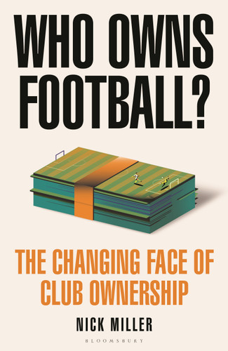 Who Owns Football?: The Changing Face of Club Ownership [9781399417167]