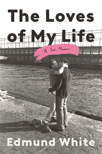 The Loves of My Life: A Sex Memoir book cover by Edmund White