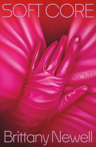 Soft Core: A Novel book cover by Brittany Newell