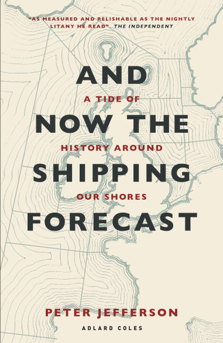 And Now The Shipping Forecast: A tide of history around our shores book cover by Peter Jefferson