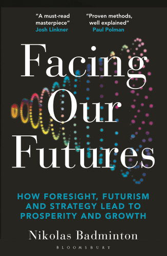 Facing Our Futures: How foresight, futures design and strategy creates prosperity and growth book cover by Nikolas Badminton