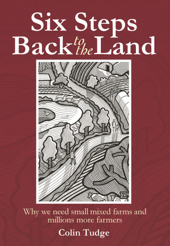 Six Steps Back to the Land: Why we need small mixed farms and millions more farmers book cover by Colin Tudge