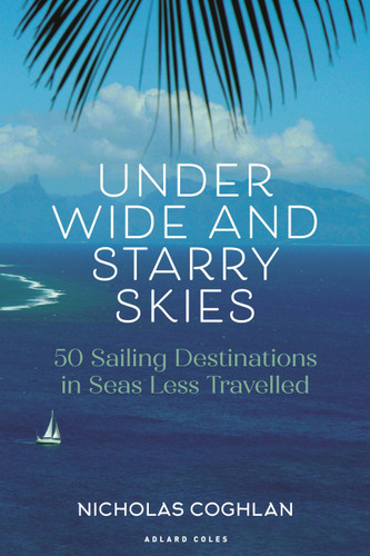 Under Wide and Starry Skies: 50 Sailing Destinations in Seas Less Travelled book cover by Nicholas Coghlan