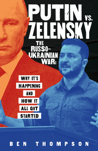 Putin vs. Zelensky: The Russo-Ukrainian War: Why It's Happening and How It All Got Started book cover by Ben Thompson