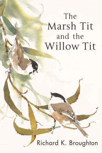 The Marsh Tit and The Willow Tit (Poyser Monographs) book cover by Richard K. Broughton