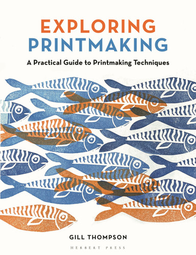 Exploring Printmaking: A Practical Guide to Printmaking Techniques book cover by Gill Thompson