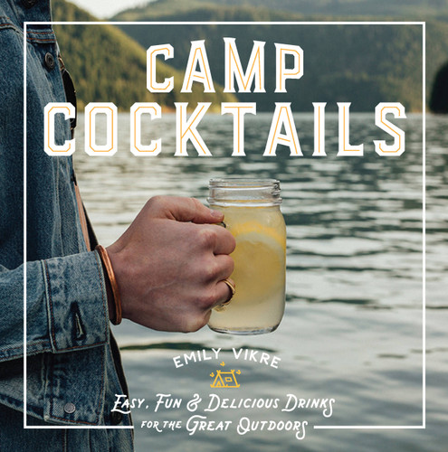 Camp Cocktails: Easy, Fun, and Delicious Drinks for the Great Outdoors (Great Outdoor Cooking) book cover by Emily Vikre