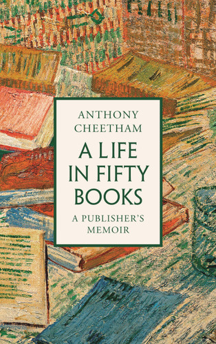 A Life in Fifty Books: A Publisher's Memoir book cover by Anthony Cheetham