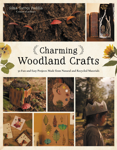 Charming Woodland Crafts: 50 Fun and Easy Projects Made from Natural and Recycled Materials book cover by Sibia Torres Padilla