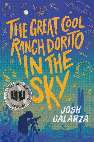 The Great Cool Ranch Dorito in the Sky: (National Book Award Finalist) book cover by Josh Galarza
