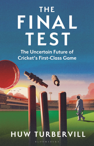The Final Test: The Uncertain Future of Cricket’s  First-Class Game book cover by Huw Turbervill