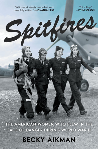Spitfires: The American Women Who Flew in the Face of Danger During World War II book cover by Becky Aikman