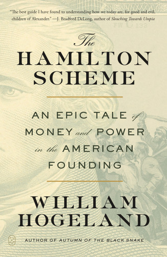 The Hamilton Scheme: An Epic Tale of Money and Power in the American Founding book cover by William Hogeland